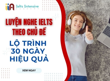 Luyện nghe IELTS theo chủ đề – Lộ trình 30 ngày hiệu quả