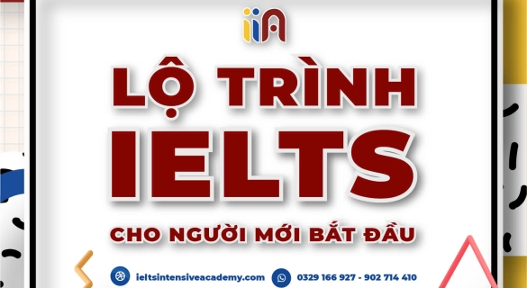 Lộ trình học IELTS cho người mới bắt đầu - Hướng dẫn chi tiết từ A đến Z